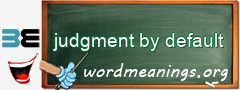WordMeaning blackboard for judgment by default